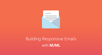 Building Responsive Emails With MJML